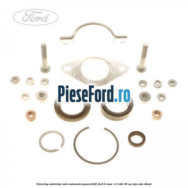 Simering ambreiaj cutie automata Powershift Ford B-Max 1.5 TDCi 95 cp XVJA, XVJC diesel