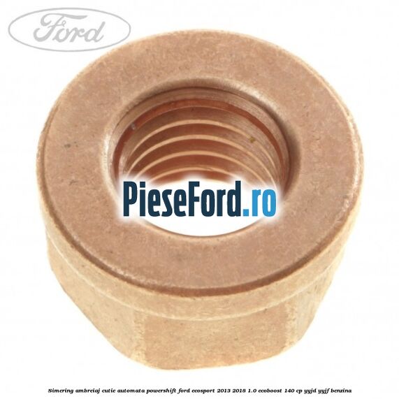 Simering ambreiaj cutie automata Powershift Ford EcoSport 2013-2018 1.0 EcoBoost 140 cp Simering ambreiaj cutie automata Powershift Ford EcoSport 2013-2018 1.0 EcoBoost 140 cp YYJD, YYJF benzina