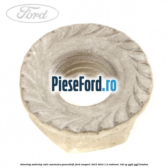 Simering ambreiaj cutie automata Powershift Ford EcoSport 2013-2018 1.0 EcoBoost 140 cp Simering ambreiaj cutie automata Powershift Ford EcoSport 2013-2018 1.0 EcoBoost 140 cp YYJD, YYJF benzina