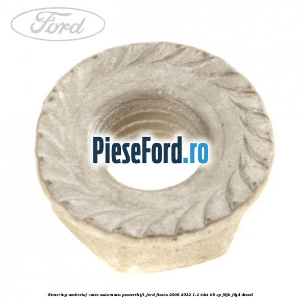 Simering ambreiaj cutie automata Powershift Ford Fiesta 2008-2012 1.4 TDCi 68 cp Simering ambreiaj cutie automata Powershift Ford Fiesta 2008-2012 1.4 TDCi 68 cp F6JB, F6JD diesel