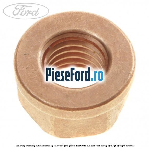 Simering ambreiaj cutie automata Powershift Ford Fiesta 2013-2017 1.0 EcoBoost 100 cp SFJA, SFJB, SFJC, SFJD benzina