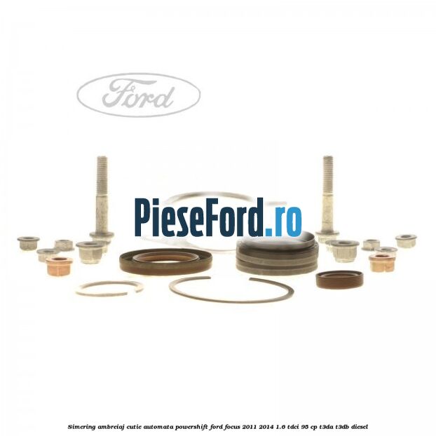 Simering ambreiaj cutie automata Powershift Ford Focus 2011-2014 1.6 TDCi 95 cp Simering ambreiaj cutie automata Powershift Ford Focus 2011-2014 1.6 TDCi 95 cp T3DA, T3DB diesel