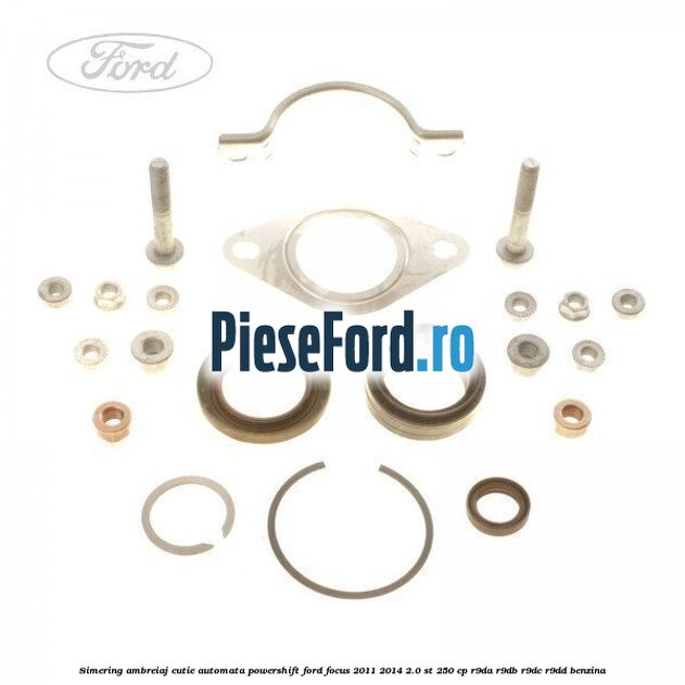 Simering ambreiaj cutie automata Powershift Ford Focus 2011-2014 2.0 ST 250 cp R9DA, R9DB, R9DC, R9DD benzina