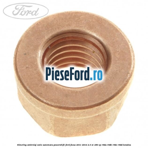 Simering ambreiaj cutie automata Powershift Ford Focus 2011-2014 2.0 ST 250 cp R9DA, R9DB, R9DC, R9DD benzina