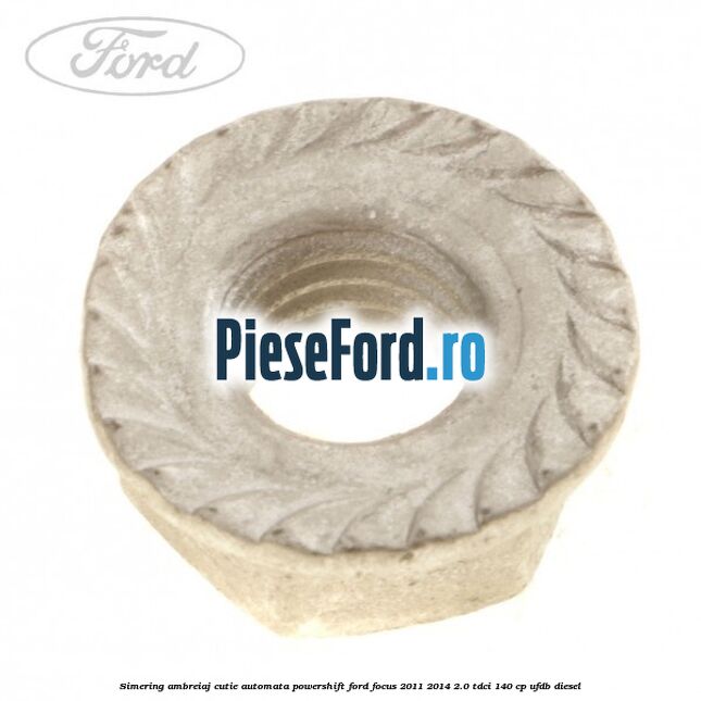 Simering ambreiaj cutie automata Powershift Ford Focus 2011-2014 2.0 TDCi 140 cp Simering ambreiaj cutie automata Powershift Ford Focus 2011-2014 2.0 TDCi 140 cp UFDB diesel