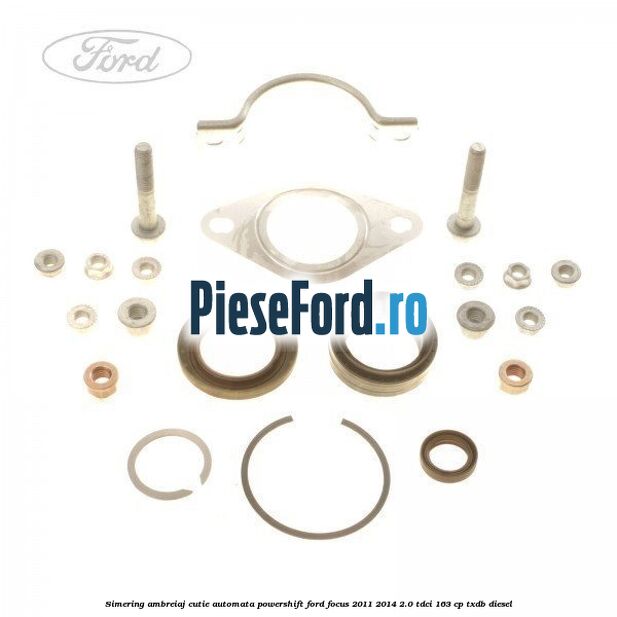 Simering ambreiaj cutie automata Powershift Ford Focus 2011-2014 2.0 TDCi 163 cp TXDB diesel