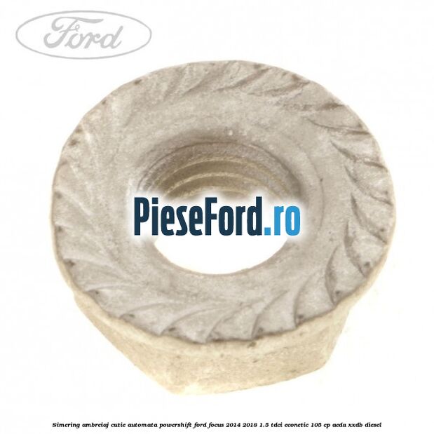 Simering ambreiaj cutie automata Powershift Ford Focus 2014-2018 1.5 TDCi ECOnetic 105 cp AEDA, XXDB diesel