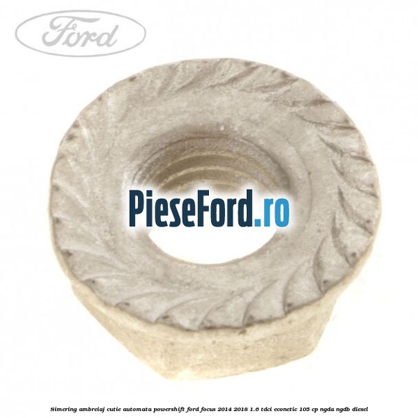 Simering ambreiaj cutie automata Powershift Ford Focus 2014-2018 1.6 TDCi ECOnetic 105 cp Simering ambreiaj cutie automata Powershift Ford Focus 2014-2018 1.6 TDCi ECOnetic 105 cp NGDA, NGDB diesel
