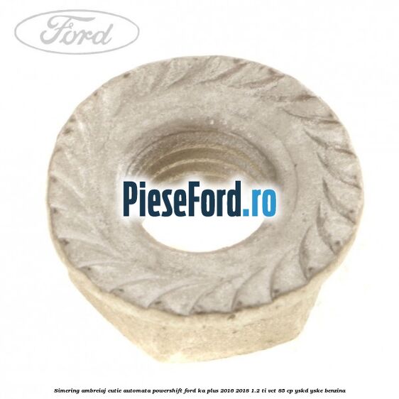 Simering ambreiaj cutie automata Powershift Ford Ka plus 2016-2018 1.2 Ti-VCT 85 cp YSKD, YSKE benzina
