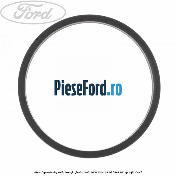 Simering ambreiaj cutie transfer Ford Transit 2006-2014 2.4 TDCi 4x4 140 cp H9FB diesel