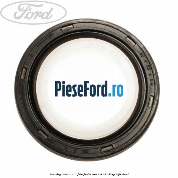 Simering arbore cotit fata Ford B-Max 1.6 TDCi 95 cp