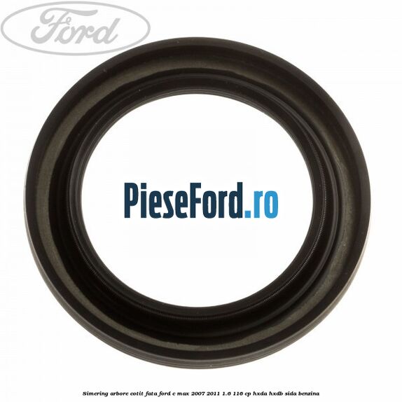 Simering arbore cotit fata Ford C-Max 2007-2011 1.6 116 cp HXDA, HXDB, SIDA benzina