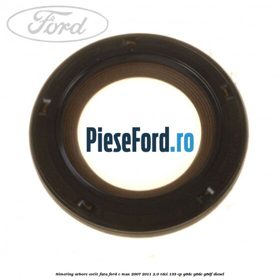 Simering arbore cotit fata Ford C-Max 2007-2011 2.0 TDCi 133 cp G6DC, G6DE, G6DF diesel