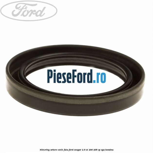 Simering arbore cotit fata Ford Cougar 2.5 ST 200 205 cp SGA benzina