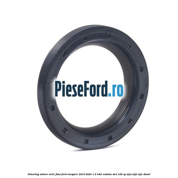Simering arbore cotit fata Ford EcoSport 2019-2023 1.5 TDCi EcoBlue 4x4 125 cp ZTJA, ZTJB, ZTJC diesel
