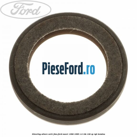 Simering arbore cotit fata Ford Escort 1990-1995 1.8 16V 130 cp RQB benzina