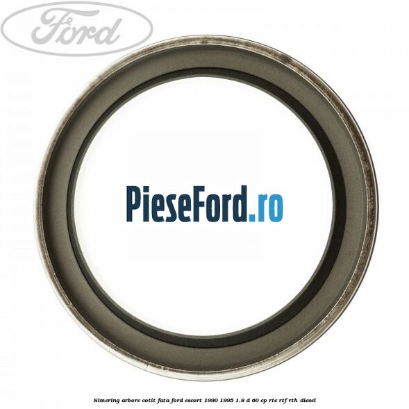 Simering arbore cotit fata Ford Escort 1990-1995 1.8 D 60 cp RTE, RTF, RTH diesel