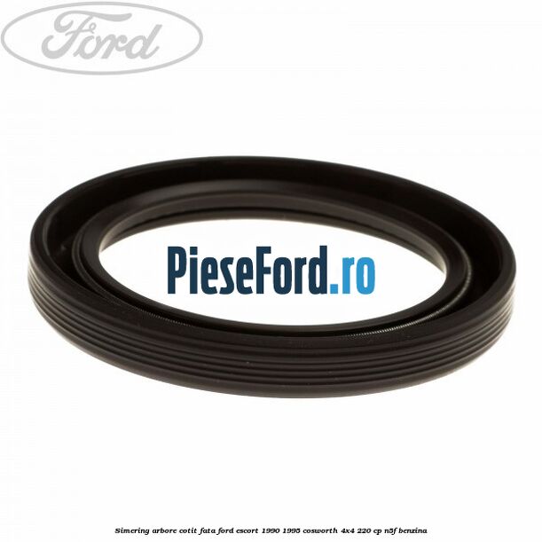 Simering arbore cotit fata Ford Escort 1990-1995 Cosworth 4x4 220 cp N5F benzina