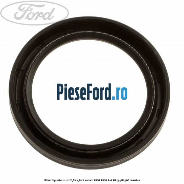 Simering arbore cotit fata Ford Escort 1995-1998 1.4 75 cp F4B, FUH benzina