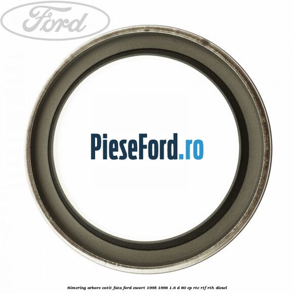 Simering arbore cotit fata Ford Escort 1995-1998 1.8 D 60 cp RTE, RTF, RTH diesel