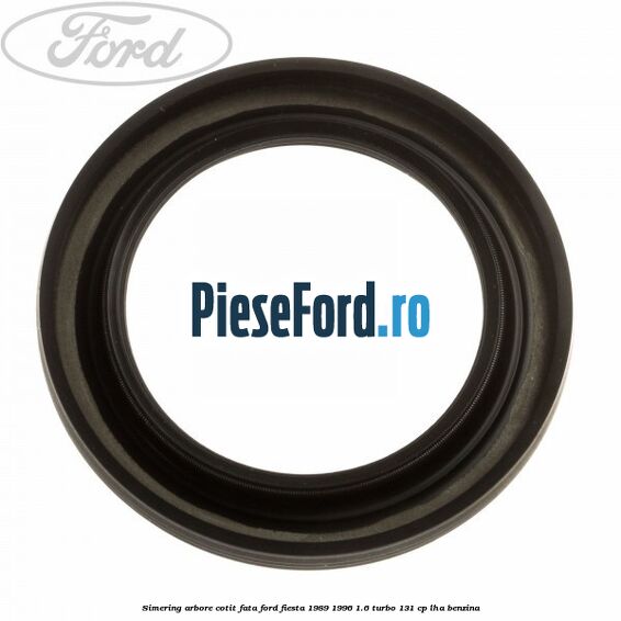 Simering arbore cotit fata Ford Fiesta 1989-1996 1.6 Turbo 131 cp LHA benzina