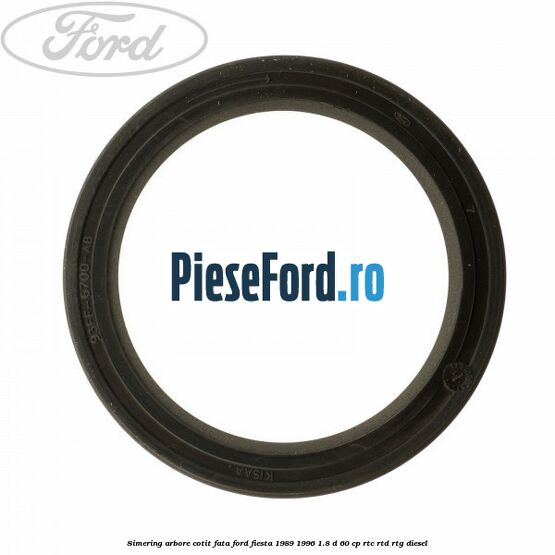 Simering arbore cotit fata Ford Fiesta 1989-1996 1.8 D 60 cp RTC, RTD, RTG diesel