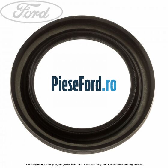 Simering arbore cotit fata Ford Fiesta 1996-2001 1.25 i 16V 75 cp DHA, DHB, DHC, DHD, DHE, DHF benzina