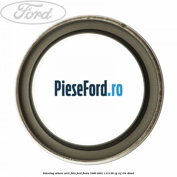 Simering arbore cotit fata Ford Fiesta 1996-2001 1.8 D 60 cp RTJ, RTK diesel