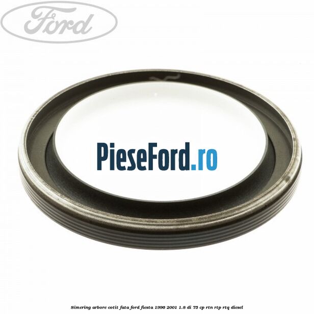 Simering arbore cotit fata Ford Fiesta 1996-2001 1.8 DI 75 cp RTN, RTP, RTQ diesel