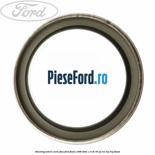 Simering arbore cotit fata Ford Fiesta 1996-2001 1.8 DI 75 cp RTN, RTP, RTQ diesel