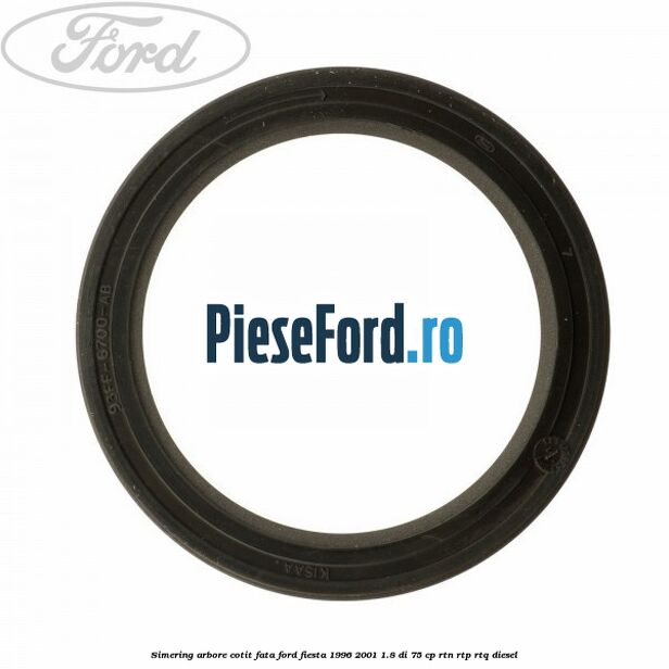 Simering arbore cotit fata Ford Fiesta 1996-2001 1.8 DI 75 cp RTN, RTP, RTQ diesel