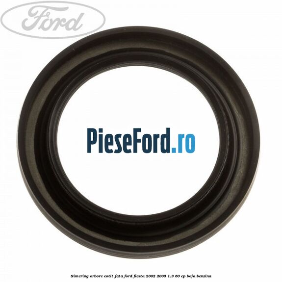 Simering arbore cotit fata Ford Fiesta 2002-2005 1.3 60 cp BAJA benzina