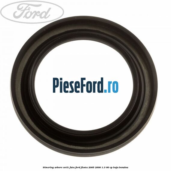 Simering arbore cotit fata Ford Fiesta 2005-2008 1.3 60 cp BAJA benzina