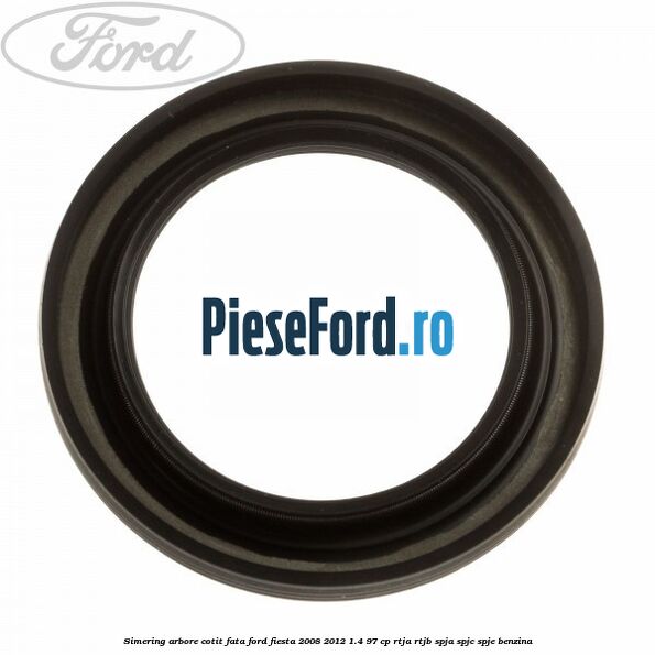 Simering arbore cotit fata Ford Fiesta 2008-2012 1.4 97 cp RTJA, RTJB, SPJA, SPJC, SPJE benzina