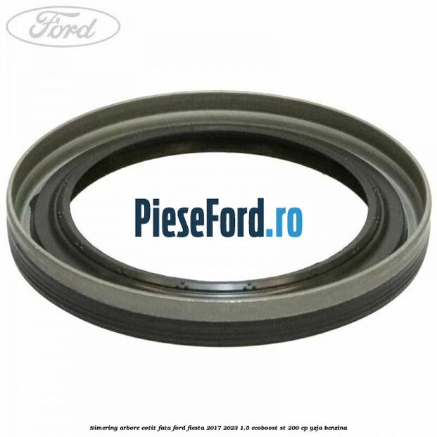 Simering arbore cotit fata Ford Fiesta 2017-2023 1.5 EcoBoost ST 200 cp YZJA benzina