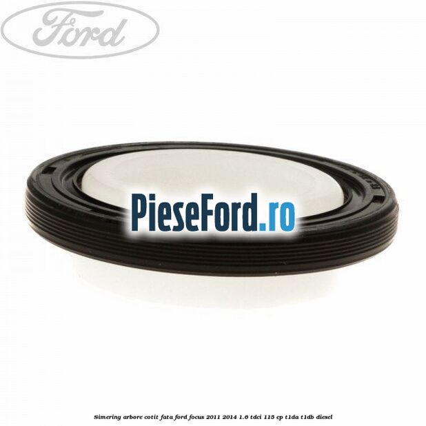 Simering arbore cotit fata Ford Focus 2011-2014 1.6 TDCi 115 cp T1DA, T1DB diesel