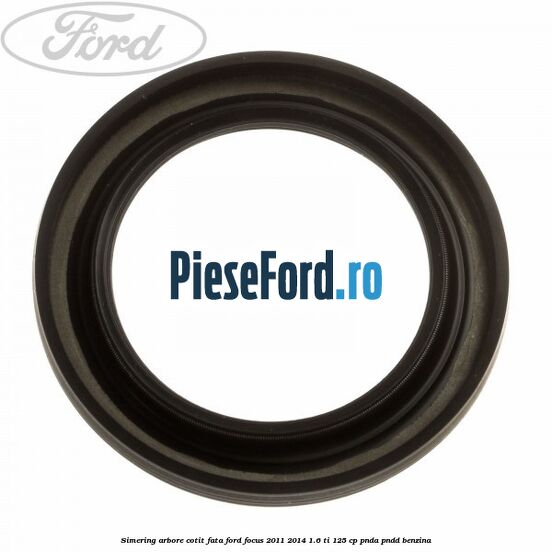 Simering arbore cotit fata Ford Focus 2011-2014 1.6 Ti 125 cp PNDA, PNDD benzina
