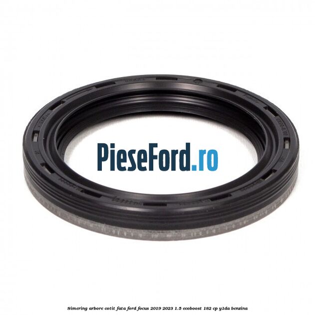 Simering arbore cotit fata Ford Focus 2019-2023 1.5 EcoBoost 182 cp Y1DA benzina