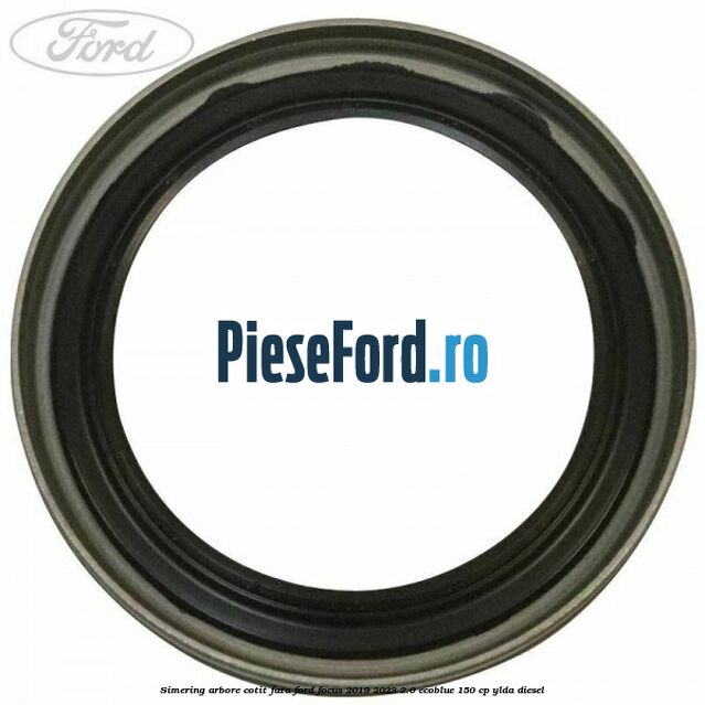 Simering arbore cotit fata Ford Focus 2019-2023 2.0 EcoBlue 150 cp YLDA diesel
