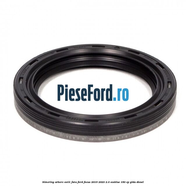 Simering arbore cotit fata Ford Focus 2019-2023 2.0 EcoBlue 150 cp YLDA diesel