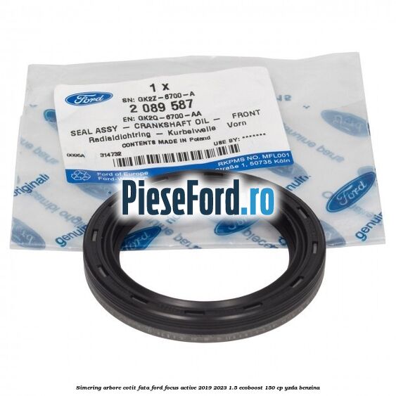 Simering arbore cotit fata Ford Focus Active 2019-2023 1.5 EcoBoost 150 cp Simering arbore cotit fata Ford Focus Active 2019-2023 1.5 EcoBoost 150 cp YZDA benzina