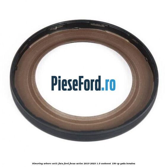 Simering arbore cotit fata Ford Focus Active 2019-2023 1.5 EcoBoost 150 cp YZDA benzina