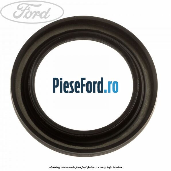 Simering arbore cotit fata Ford Fusion 1.3 60 cp BAJA benzina