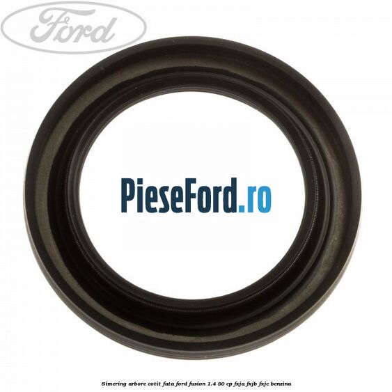 Simering arbore cotit fata Ford Fusion 1.4 80 cp FXJA, FXJB, FXJC benzina
