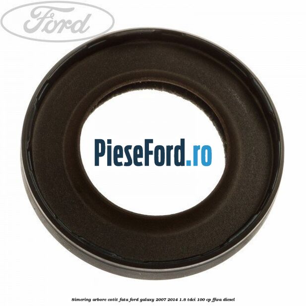 Simering arbore cotit fata Ford Galaxy 2007-2014 1.8 TDCi 100 cp Simering arbore cotit fata Ford Galaxy 2007-2014 1.8 TDCi 100 cp FFWA diesel