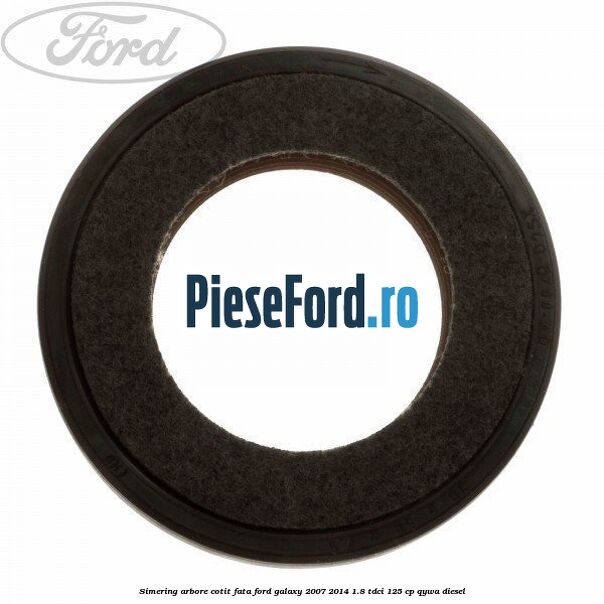 Simering arbore cotit fata Ford Galaxy 2007-2014 1.8 TDCi 125 cp Simering arbore cotit fata Ford Galaxy 2007-2014 1.8 TDCi 125 cp QYWA diesel