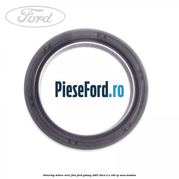 Simering arbore cotit fata Ford Galaxy 2007-2014 2.3 160 cp Simering arbore cotit fata Ford Galaxy 2007-2014 2.3 160 cp SEWA benzina