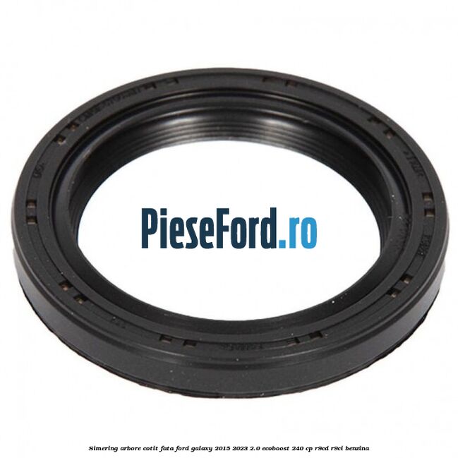 Simering arbore cotit fata Ford Galaxy 2015-2023 2.0 EcoBoost 240 cp Simering arbore cotit fata Ford Galaxy 2015-2023 2.0 EcoBoost 240 cp R9CD, R9CI benzina