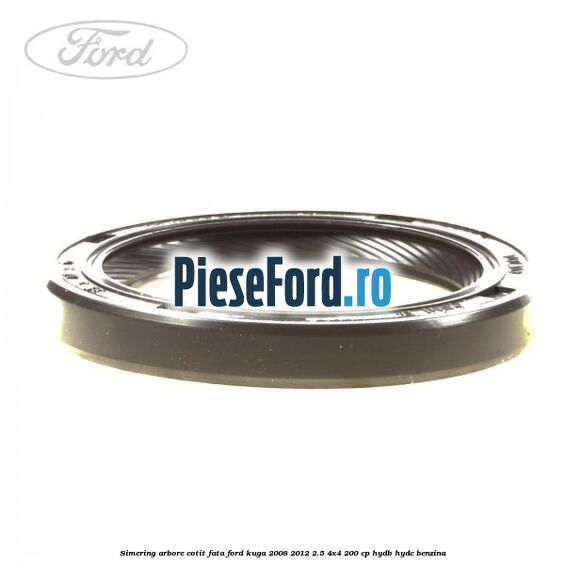 Simering arbore cotit fata Ford Kuga 2008-2012 2.5 4x4 200 cp HYDB, HYDC benzina