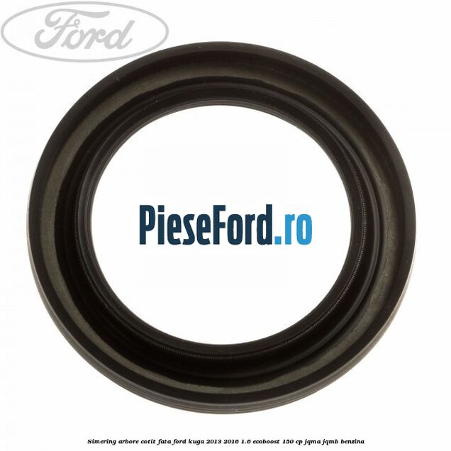 Simering arbore cotit fata Ford Kuga 2013-2016 1.6 EcoBoost 150 cp JQMA, JQMB benzina
